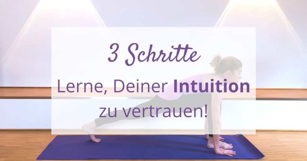 Yoga & Psyche I 3 Schritte - Lerne, Deiner Intuition zu vertrauen!