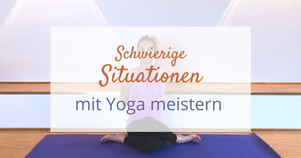 Schwierige Situation mit Yogapsychologie meistern