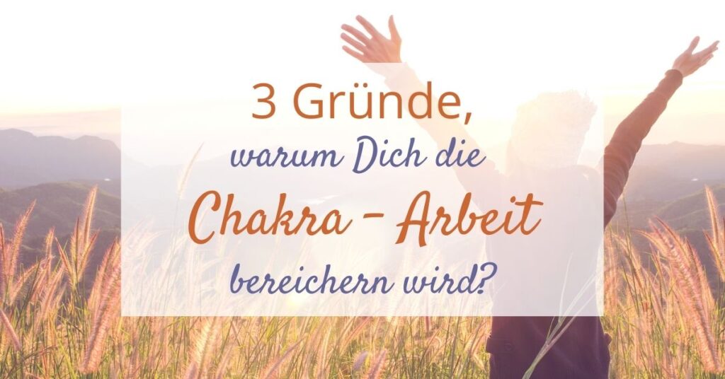 3 Gründe für Chakra Arbeit